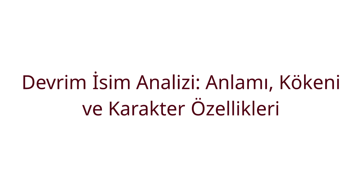 Devrim İsim Analizi: Anlamı, Kökeni ve Karakter Özellikleri